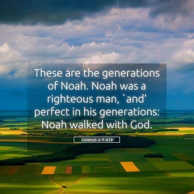 Picture 05 - Genesis 6:9 ASV - These are the generations of Noah. Noah was a - Bible Verse Picture