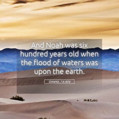 Picture 05 - Genesis 7:6 ASV - And Noah was six hundred years old when the flood - Bible Verse Picture