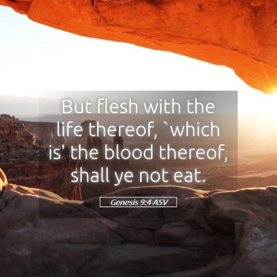 Picture 05 - Genesis 9:4 ASV - But flesh with the life thereof, `which is' the - Bible Verse Picture