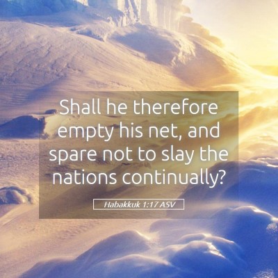Picture 05 - Habakkuk 1:17 ASV - Shall he therefore empty his net, and spare not - Bible Verse Picture