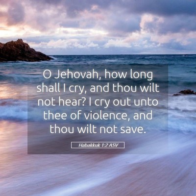 Picture 05 - Habakkuk 1:2 ASV - O Jehovah, how long shall I cry, and thou wilt - Bible Verse Picture