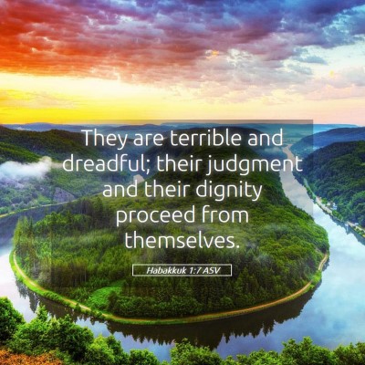 Picture 05 - Habakkuk 1:7 ASV - They are terrible and dreadful; their judgment - Bible Verse Picture