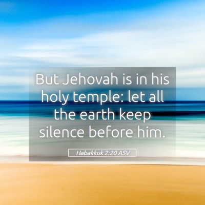 Picture 05 - Habakkuk 2:20 ASV - But Jehovah is in his holy temple: let all the - Bible Verse Picture