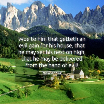 Picture 05 - Habakkuk 2:9 ASV - Woe to him that getteth an evil gain for his - Bible Verse Picture