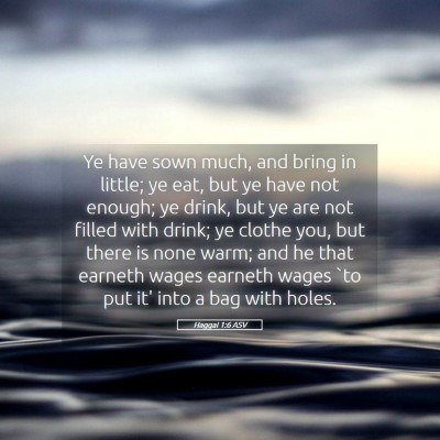Picture 05 - Haggai 1:6 ASV - Ye have sown much, and bring in little; ye eat, - Bible Verse Picture