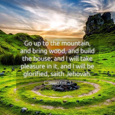 Picture 05 - Haggai 1:8 ASV - Go up to the mountain, and bring wood, and build - Bible Verse Picture