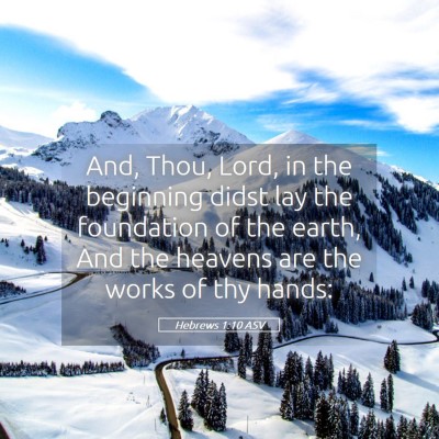 Picture 05 - Hebrews 1:10 ASV - And, Thou, Lord, in the beginning didst lay the - Bible Verse Picture