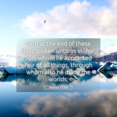 Picture 05 - Hebrews 1:2 ASV - hath at the end of these days spoken unto us in - Bible Verse Picture
