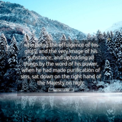 Picture 05 - Hebrews 1:3 ASV - who being the effulgence of his glory, and the - Bible Verse Picture