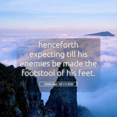 Picture 05 - Hebrews 10:13 ASV - henceforth expecting till his enemies be made the - Bible Verse Picture