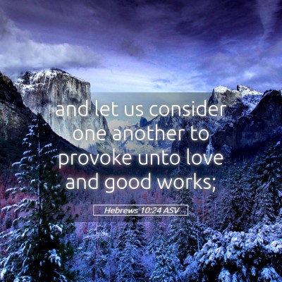 Picture 05 - Hebrews 10:24 ASV - and let us consider one another to provoke unto - Bible Verse Picture