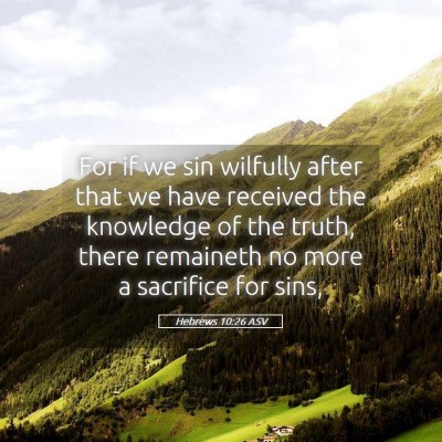 Picture 05 - Hebrews 10:26 ASV - For if we sin wilfully after that we have - Bible Verse Picture