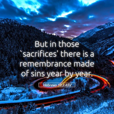 Picture 05 - Hebrews 10:3 ASV - But in those `sacrifices' there is a remembrance - Bible Verse Picture