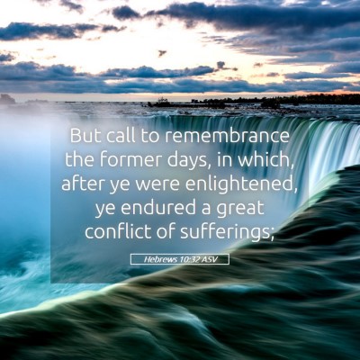 Picture 05 - Hebrews 10:32 ASV - But call to remembrance the former days, in - Bible Verse Picture