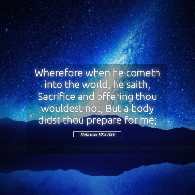 Picture 05 - Hebrews 10:5 ASV - Wherefore when he cometh into the world, he - Bible Verse Picture