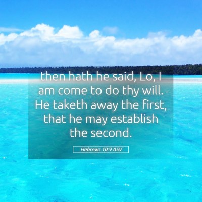 Picture 05 - Hebrews 10:9 ASV - then hath he said, Lo, I am come to do thy will. - Bible Verse Picture