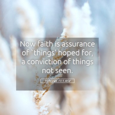Picture 05 - Hebrews 11:1 ASV - Now faith is assurance of `things' hoped for, a - Bible Verse Picture