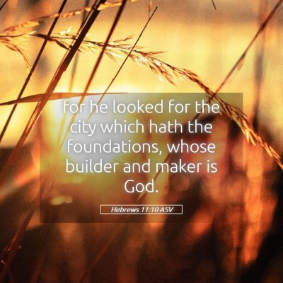 Picture 05 - Hebrews 11:10 ASV - for he looked for the city which hath the - Bible Verse Picture