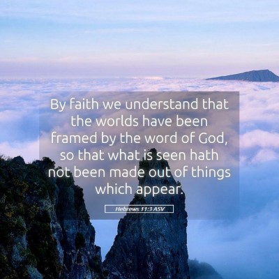 Picture 05 - Hebrews 11:3 ASV - By faith we understand that the worlds have been - Bible Verse Picture