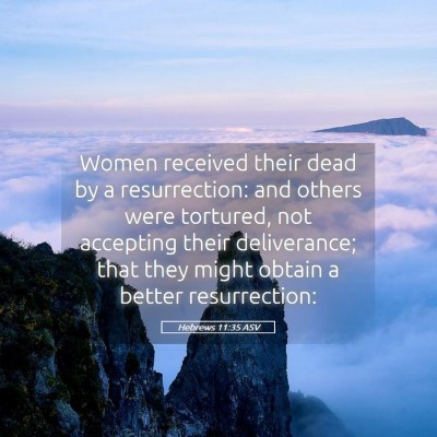 Picture 05 - Hebrews 11:35 ASV - Women received their dead by a resurrection: and - Bible Verse Picture