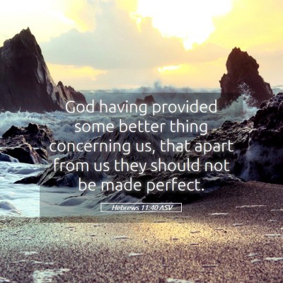 Picture 05 - Hebrews 11:40 ASV - God having provided some better thing concerning - Bible Verse Picture