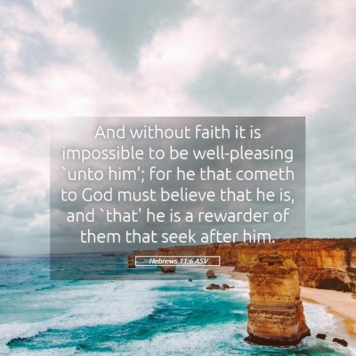 Picture 05 - Hebrews 11:6 ASV - And without faith it is impossible to be - Bible Verse Picture