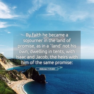 Picture 05 - Hebrews 11:9 ASV - By faith he became a sojourner in the land of - Bible Verse Picture