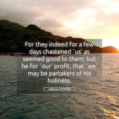 Picture 05 - Hebrews 12:10 ASV - For they indeed for a few days chastened `us' as - Bible Verse Picture