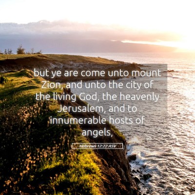 Picture 05 - Hebrews 12:22 ASV - but ye are come unto mount Zion, and unto the - Bible Verse Picture
