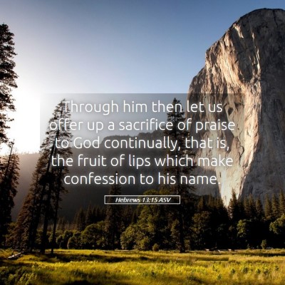Picture 05 - Hebrews 13:15 ASV - Through him then let us offer up a sacrifice of - Bible Verse Picture