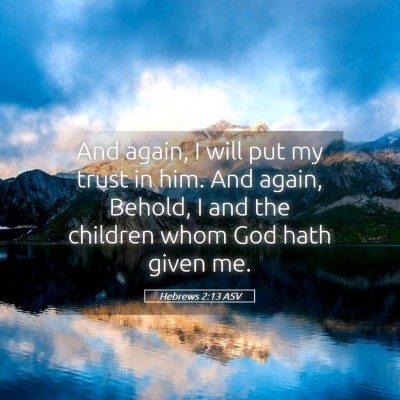 Picture 05 - Hebrews 2:13 ASV - And again, I will put my trust in him. And again, - Bible Verse Picture