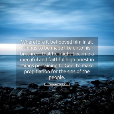 Picture 05 - Hebrews 2:17 ASV - Wherefore it behooved him in all things to be - Bible Verse Picture