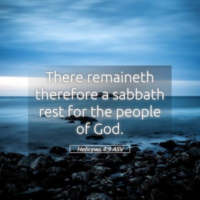 Picture 05 - Hebrews 4:9 ASV - There remaineth therefore a sabbath rest for the - Bible Verse Picture