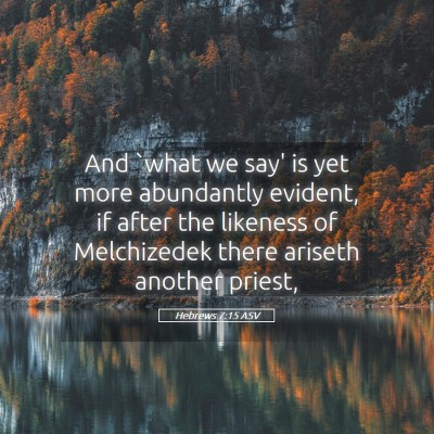 Picture 05 - Hebrews 7:15 ASV - And `what we say' is yet more abundantly evident, - Bible Verse Picture