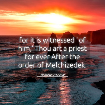 Picture 05 - Hebrews 7:17 ASV - for it is witnessed `of him,' Thou art a priest - Bible Verse Picture