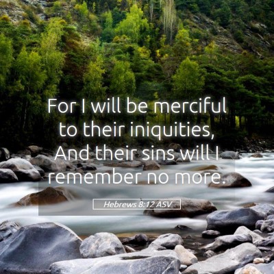 Picture 05 - Hebrews 8:12 ASV - For I will be merciful to their iniquities, And - Bible Verse Picture