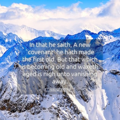 Picture 05 - Hebrews 8:13 ASV - In that he saith, A new `covenant' he hath made - Bible Verse Picture