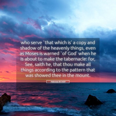 Picture 05 - Hebrews 8:5 ASV - who serve `that which is' a copy and shadow of - Bible Verse Picture
