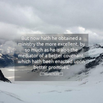 Picture 05 - Hebrews 8:6 ASV - But now hath he obtained a ministry the more - Bible Verse Picture