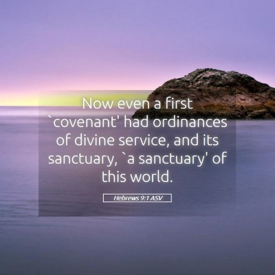 Picture 05 - Hebrews 9:1 ASV - Now even a first `covenant' had ordinances of - Bible Verse Picture