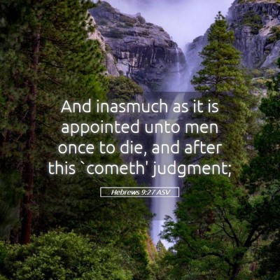 Picture 05 - Hebrews 9:27 ASV - And inasmuch as it is appointed unto men once to - Bible Verse Picture
