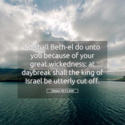 Picture 05 - Hosea 10:15 ASV - So shall Beth-el do unto you because of your - Bible Verse Picture