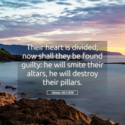 Picture 05 - Hosea 10:2 ASV - Their heart is divided; now shall they be found - Bible Verse Picture