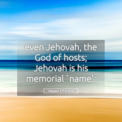 Picture 05 - Hosea 12:5 ASV - even Jehovah, the God of hosts; Jehovah is his - Bible Verse Picture