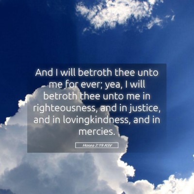 Picture 05 - Hosea 2:19 ASV - And I will betroth thee unto me for ever; yea, I - Bible Verse Picture
