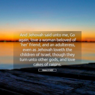 Picture 05 - Hosea 3:1 ASV - And Jehovah said unto me, Go again, love a woman - Bible Verse Picture