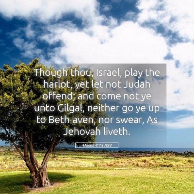 Picture 05 - Hosea 4:15 ASV - Though thou, Israel, play the harlot, yet let not - Bible Verse Picture