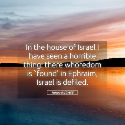 Picture 05 - Hosea 6:10 ASV - In the house of Israel I have seen a horrible - Bible Verse Picture