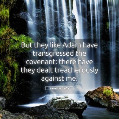 Picture 05 - Hosea 6:7 ASV - But they like Adam have transgressed the - Bible Verse Picture