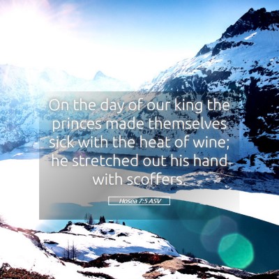 Picture 05 - Hosea 7:5 ASV - On the day of our king the princes made - Bible Verse Picture